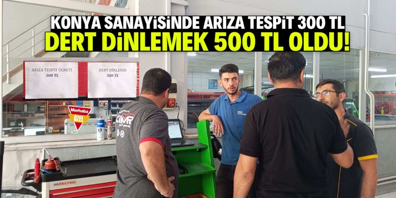 Konya sanayisinde dert dinlemek 500 TL oldu