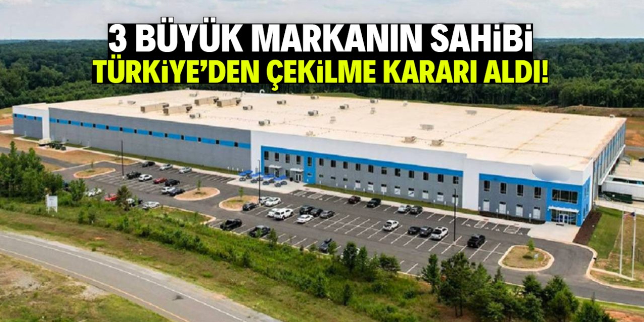 3 büyük markanın sahibi olan dev şirket Türkiye'den çekilme kararı aldı!