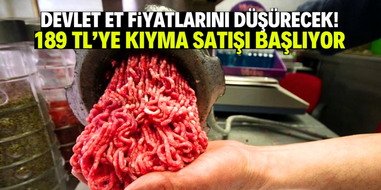 Devlet et fiyatlarını düşürmek için düğmeye bastı! 189 TL'ye kıyma satılacak