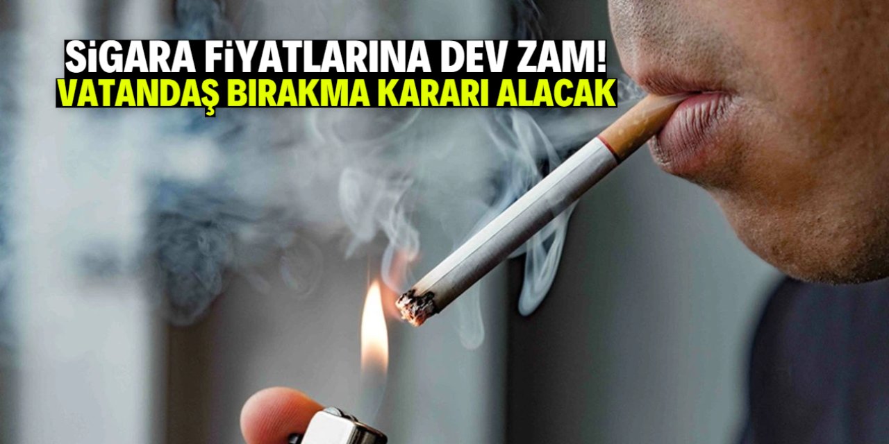 Sigara fiyatlarına dev zam! Vatandaş bırakma kararı alacak