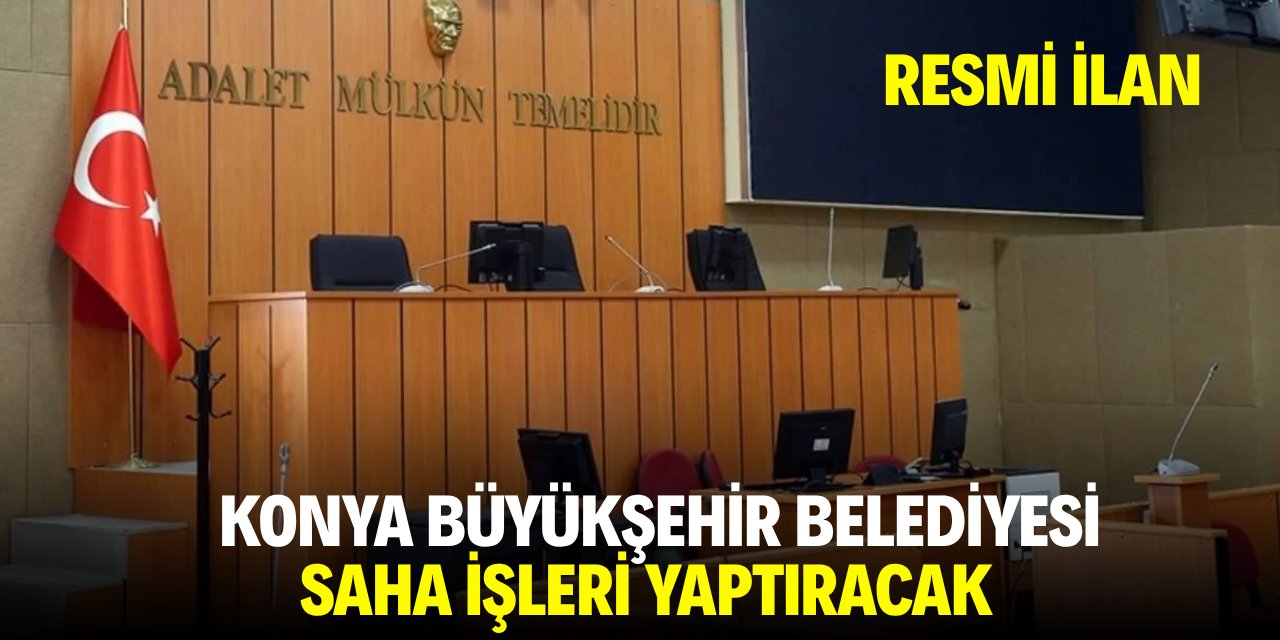 KONYA BÜYÜKŞEHİR BELEDİYESİ SAHA İŞLERİ YAPTIRACAK
