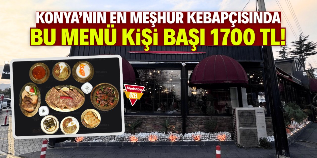 Konya'nın en meşhur kebapçısı fiyatıyla yine gündem oldu! Bu menü 1700 TL