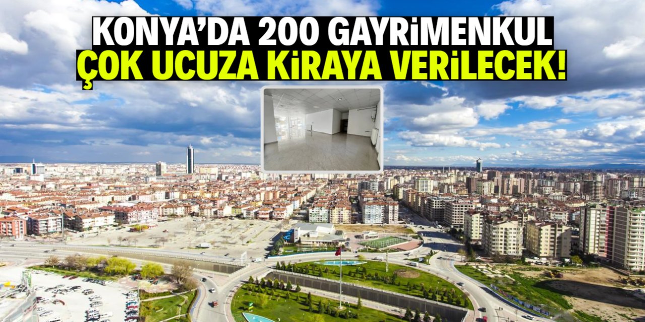 Konya'da 200 gayrimenkul çok ucuza kiraya verilecek! Ayda sadece 2500 lira