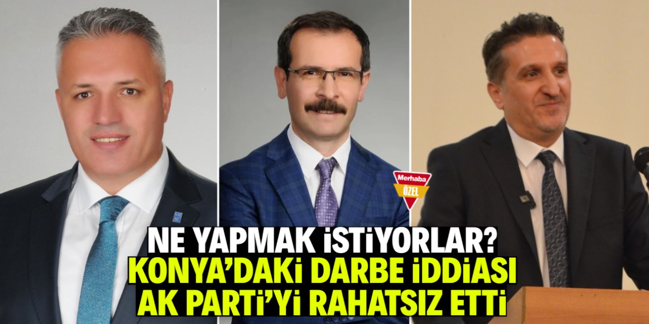 Konya'da darbe iddiaları AK Parti'yi çok rahatsız etti!