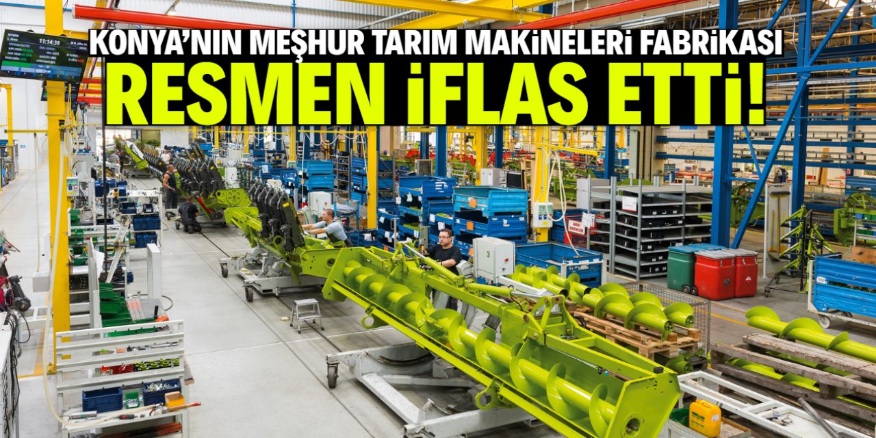 Konya'nın meşhur tarım makineleri fabrikası Lukas resmen iflas etti!