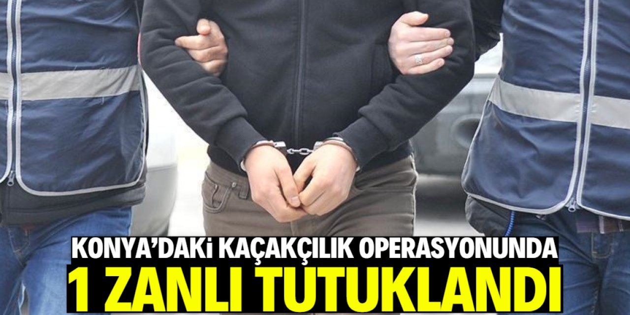Konya'da kaçakçılık operasyonunda yakalanan 2 şüpheliden 1'i tutuklandı