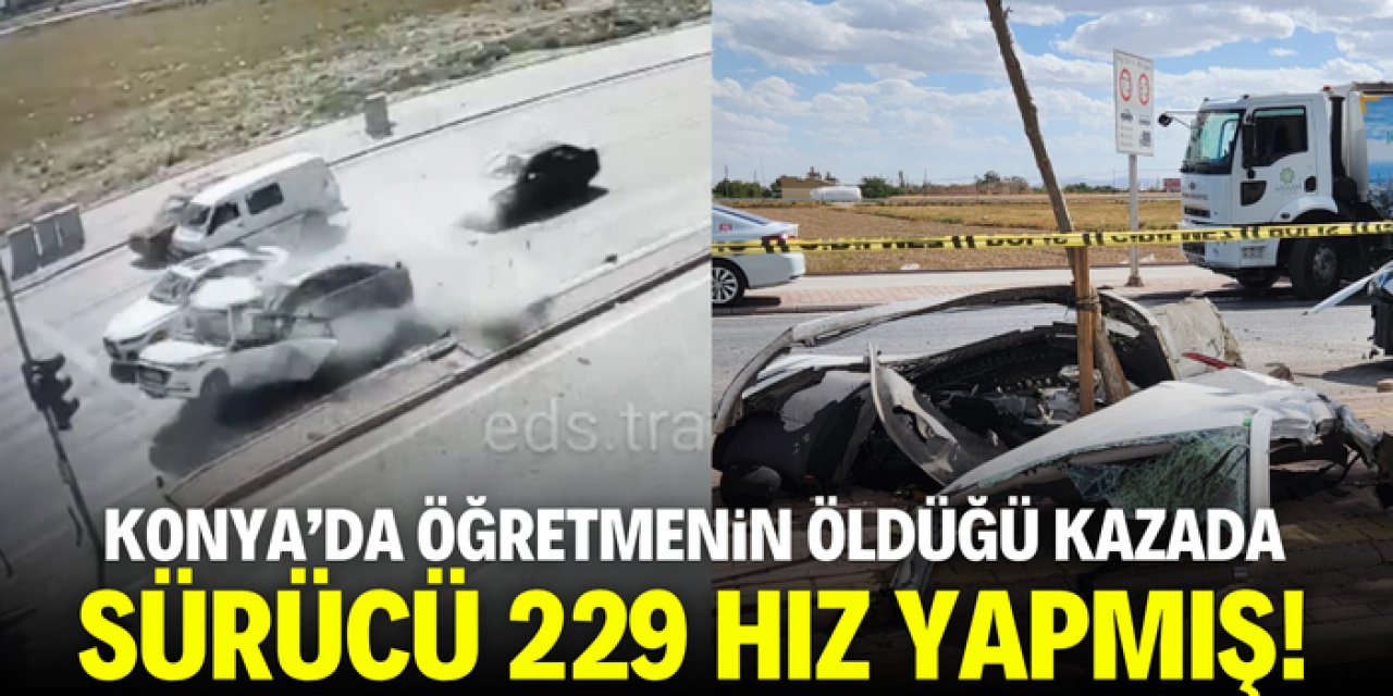 Konya'da öğretmenin öldüğü kazada sürücü 229 kilometre hız yapmış!