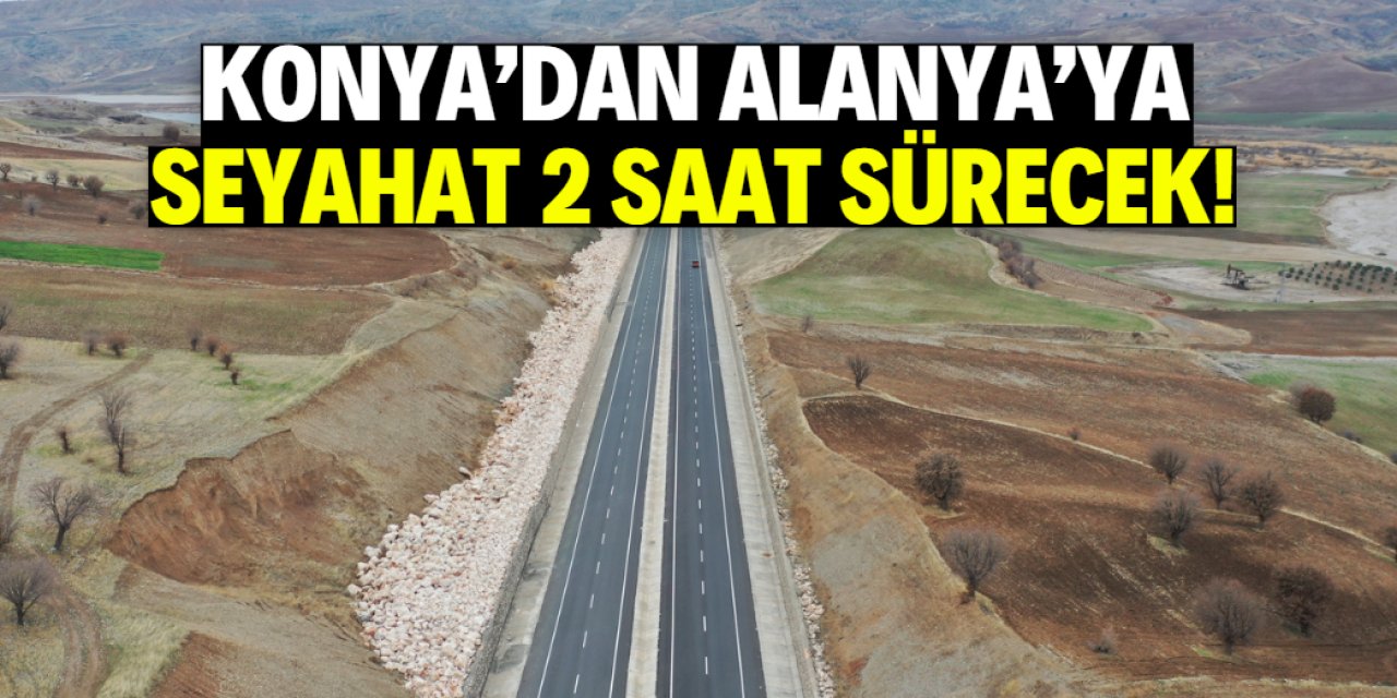 Konya ve Alanya'ya müjde! Seyahat 2 saate düşecek