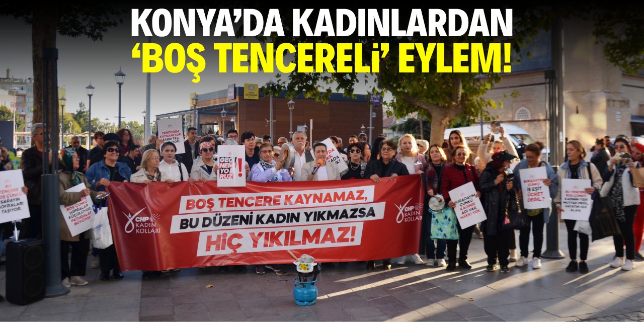 Konya'da 'kadınlardan boş tencereli' eylem!