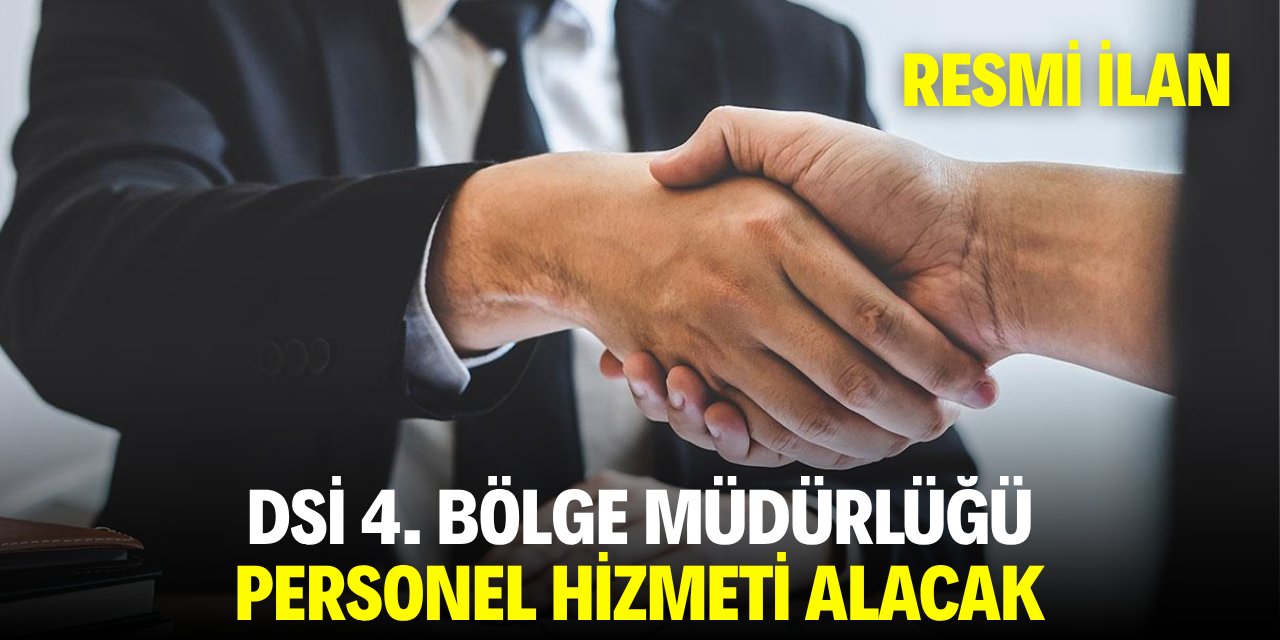 DSİ 4. BÖLGE MÜDÜRLÜĞÜ PERSONEL HİZMETİ ALACAK