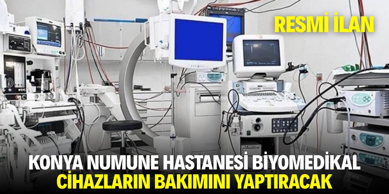 KONYA NUMUNE HASTANESİ BİYOMEDİKAL CİHAZLARIN BAKIMINI YAPTIRACAK
