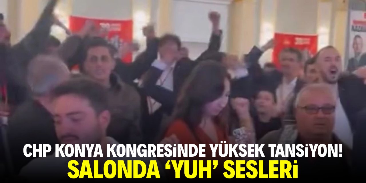 CHP Konya kongresinde yüksek tansiyon! Salonda 'yuh' sesleri