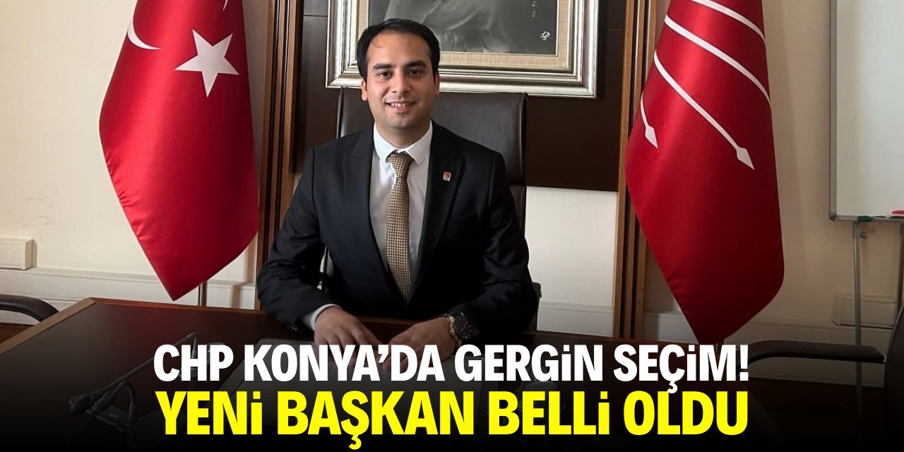 CHP Konya'da gergin seçim! Yeni başkan belli oldu