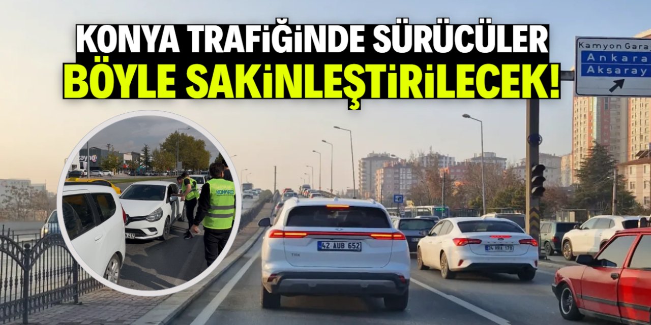 Konya trafiğinde sürücüler böyle sakinleştirilecek! Bedava verilecek