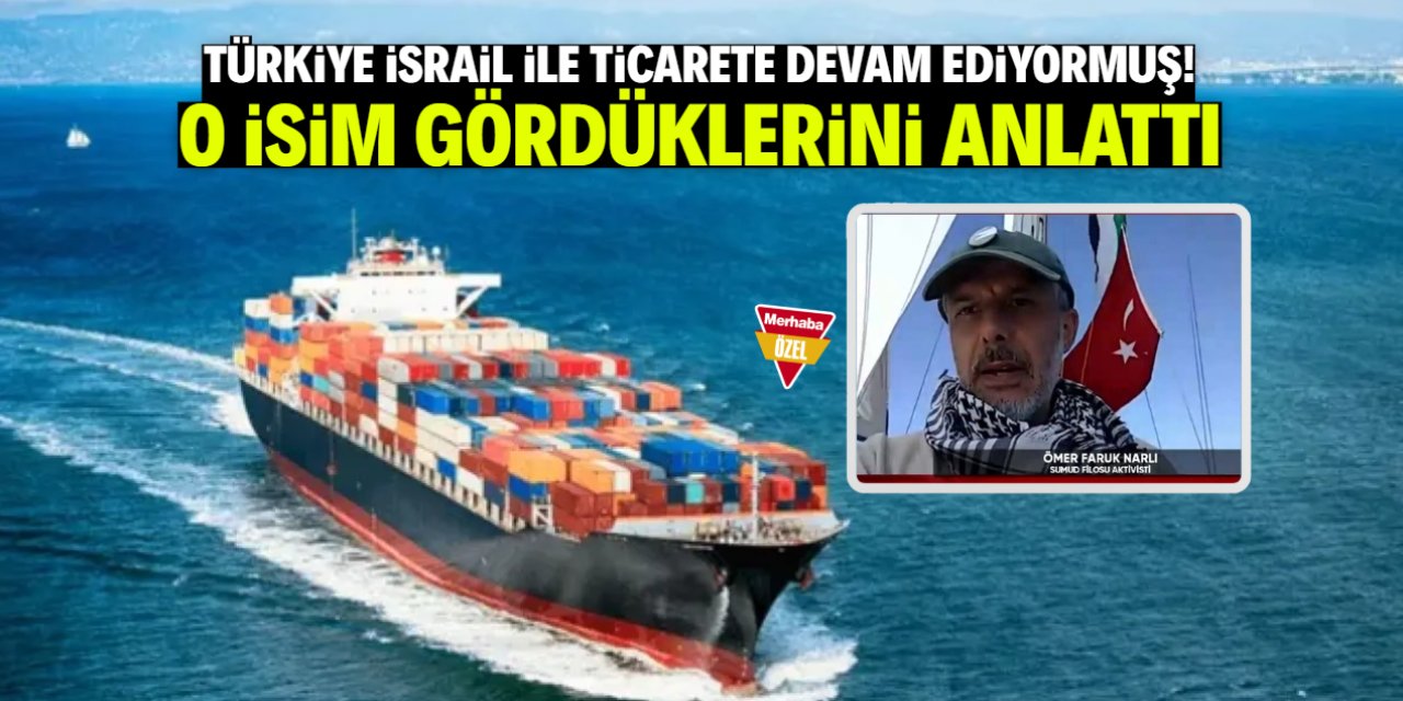 Türkiye İsrail ile ticareti kesmemiş! Filistin gönüllüsü gördüklerini anlattı