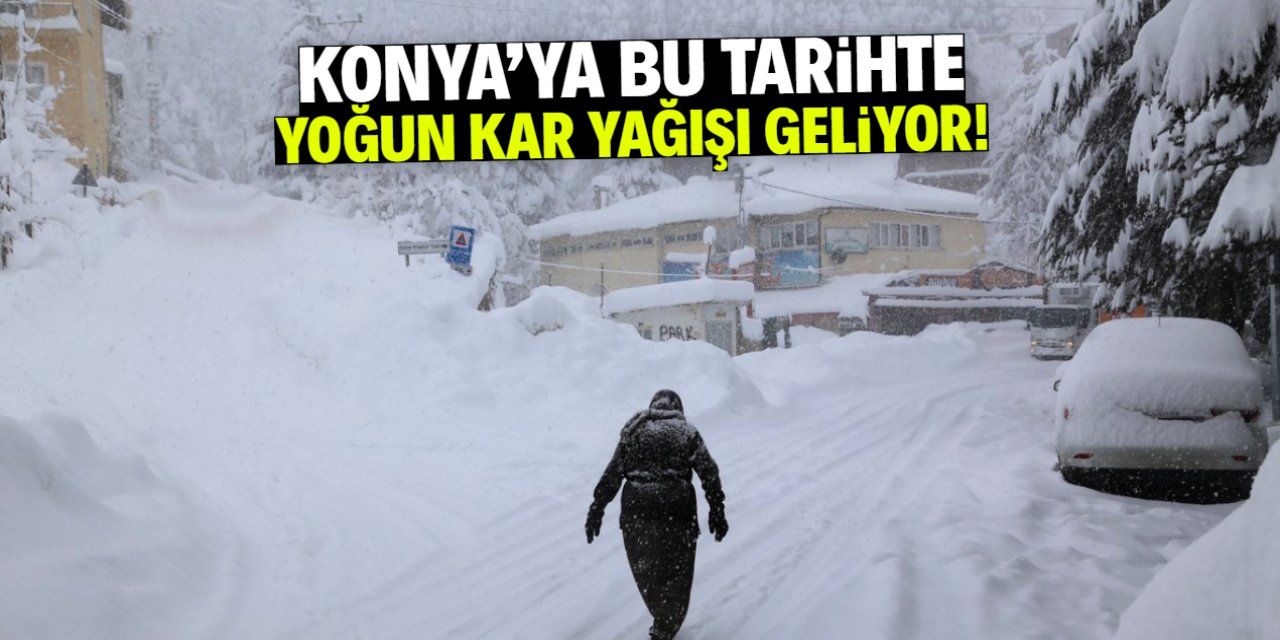 Konya için kar yağışı müjdesi verildi! Bu tarihte yoğun geliyor