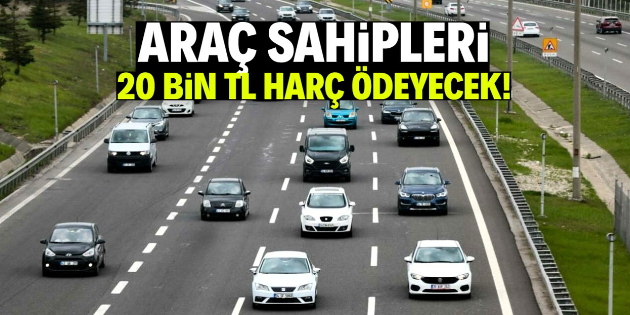 Araç sahipleri 20 bin TL harç ödeyecek! Yeni düzenleme şaşırttı