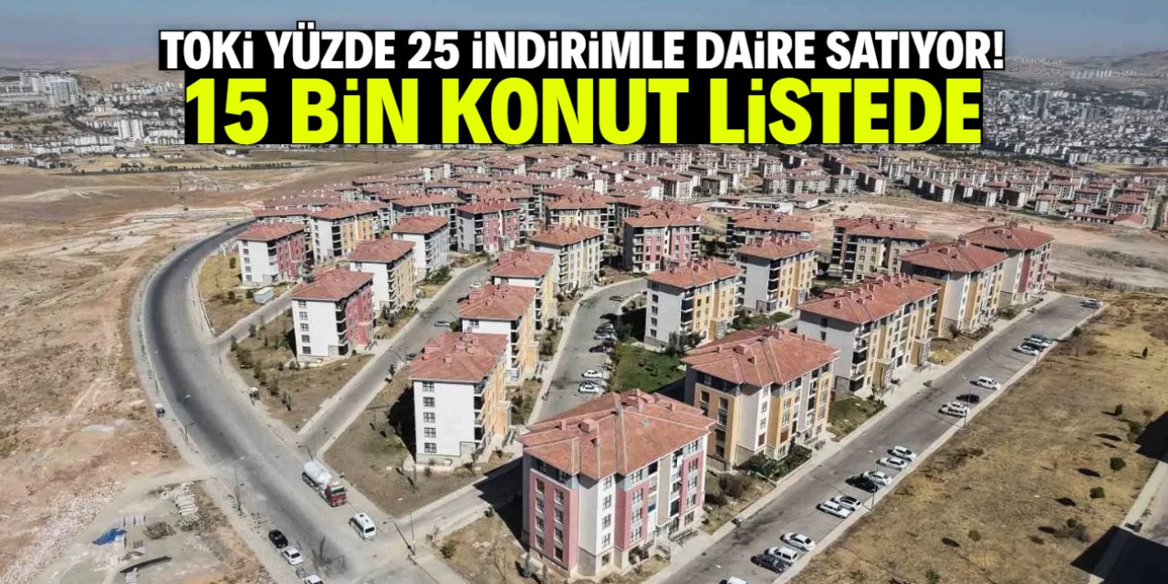 TOKİ yüzde 25 indirimle daire satıyor! 15 bin konut bu tarihte teslim