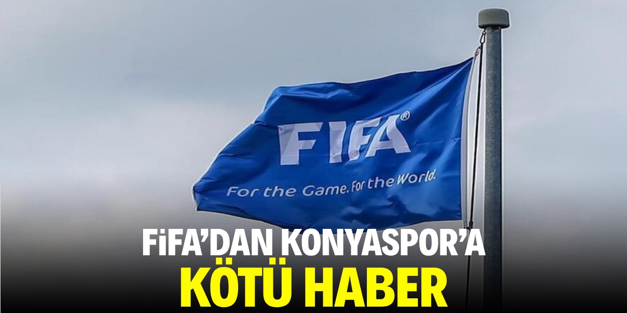 FIFA’dan Konyaspor’a kötü haber
