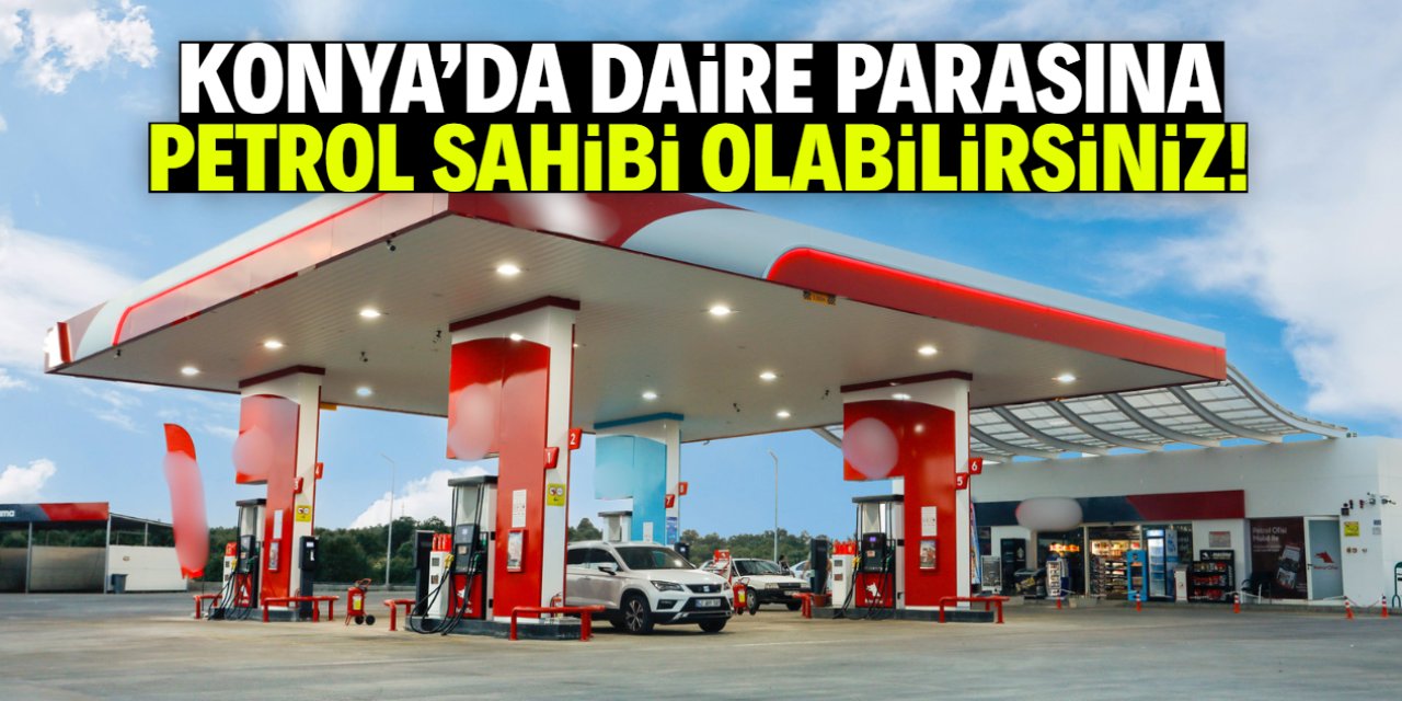 Konya'da daire parasına petrol istasyonu icradan satışa çıkarıldı!