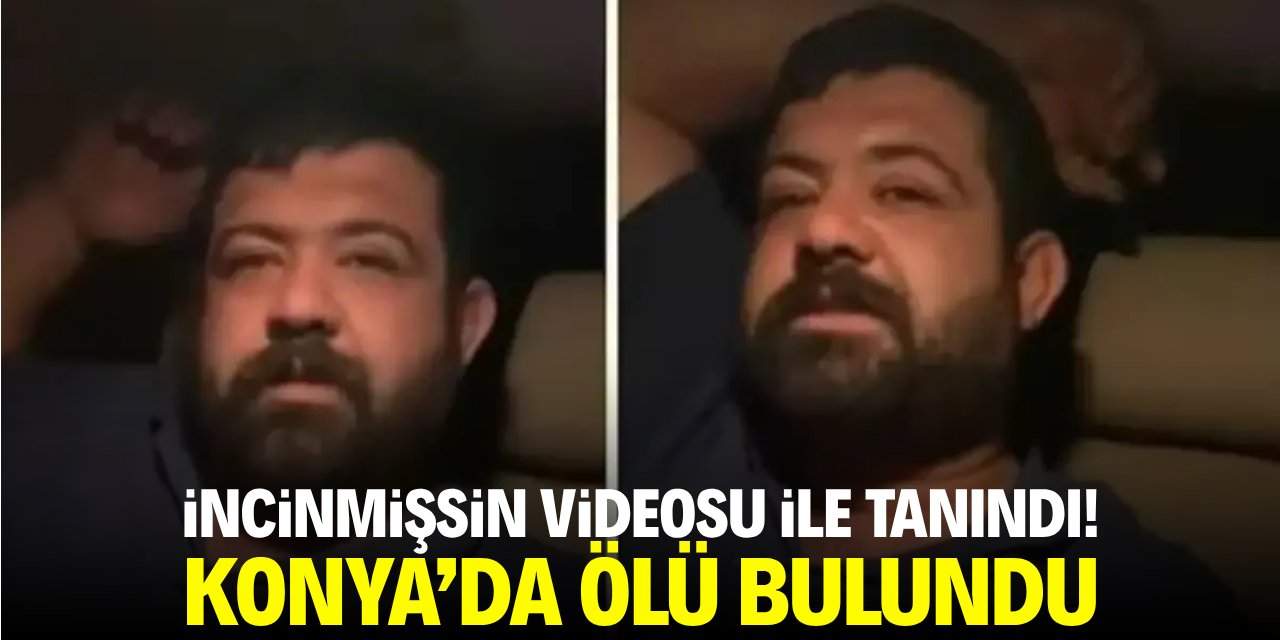 'İncinmişsin' videosuyla tanınmıştı! Konya'da ölü bulundu