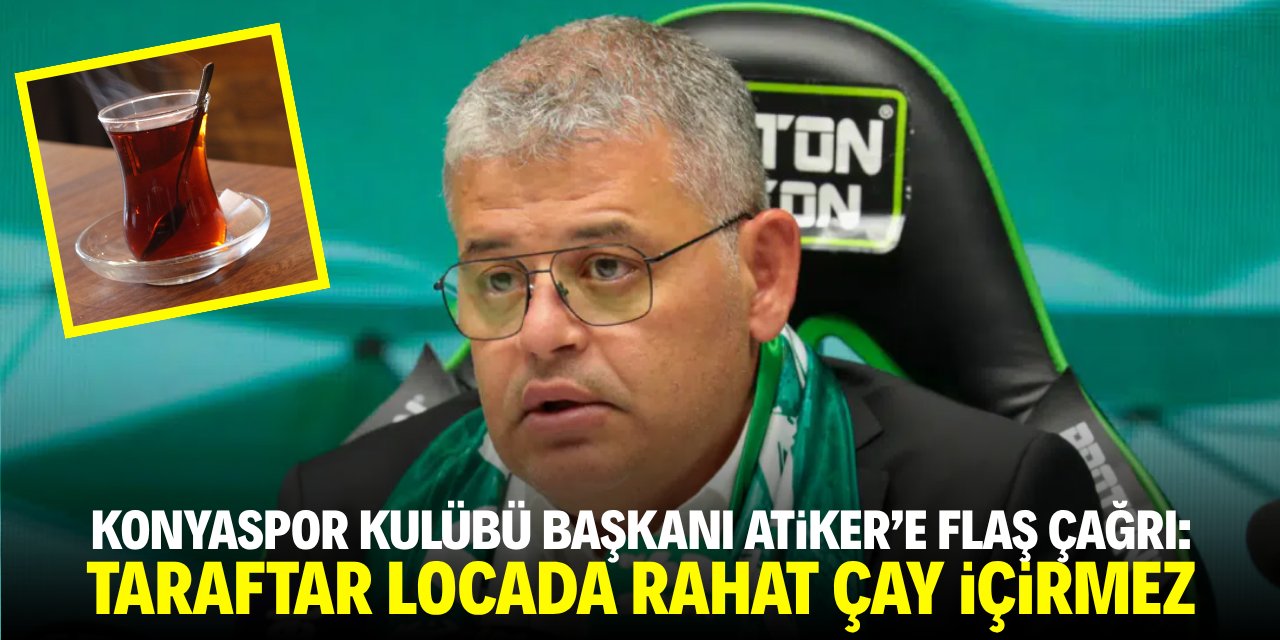 Konyaspor Kulübü Başkanı Atiker’e flaş çağrı: Taraftar locada rahat çay içirmez!