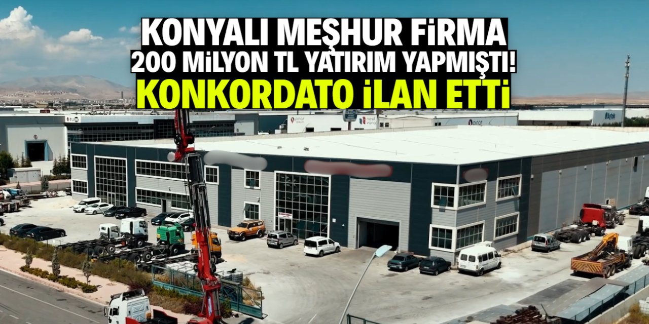 Konyalı meşhur firma konkordato ilan etti! 200 milyon TL yatırım yapmıştı