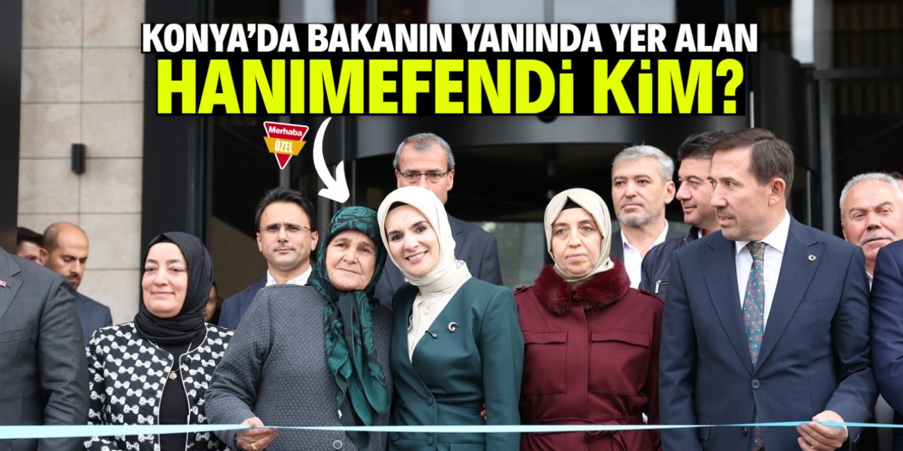 Konya'da açılış programında bakanın yanında yer alan hanımefendi kim?