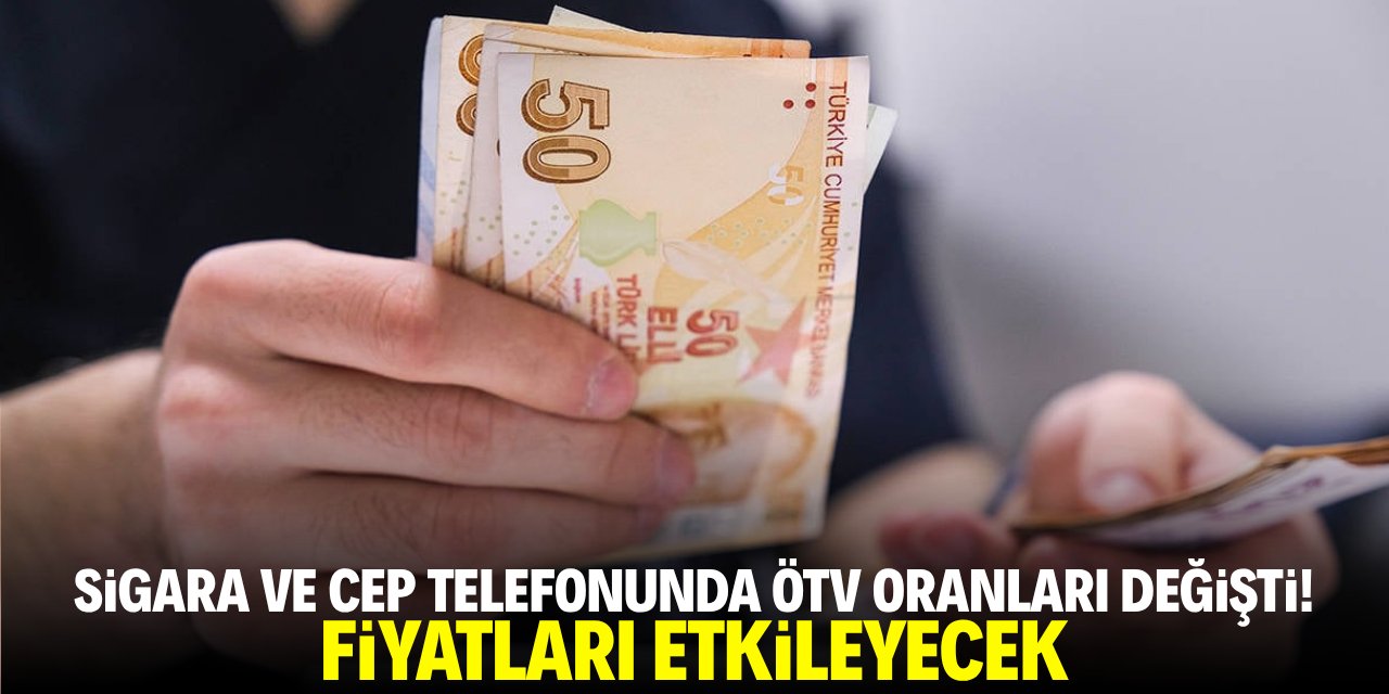 Sigara ve cep telefonunda ÖTV oranları değişti! Fiyatı etkileyecek