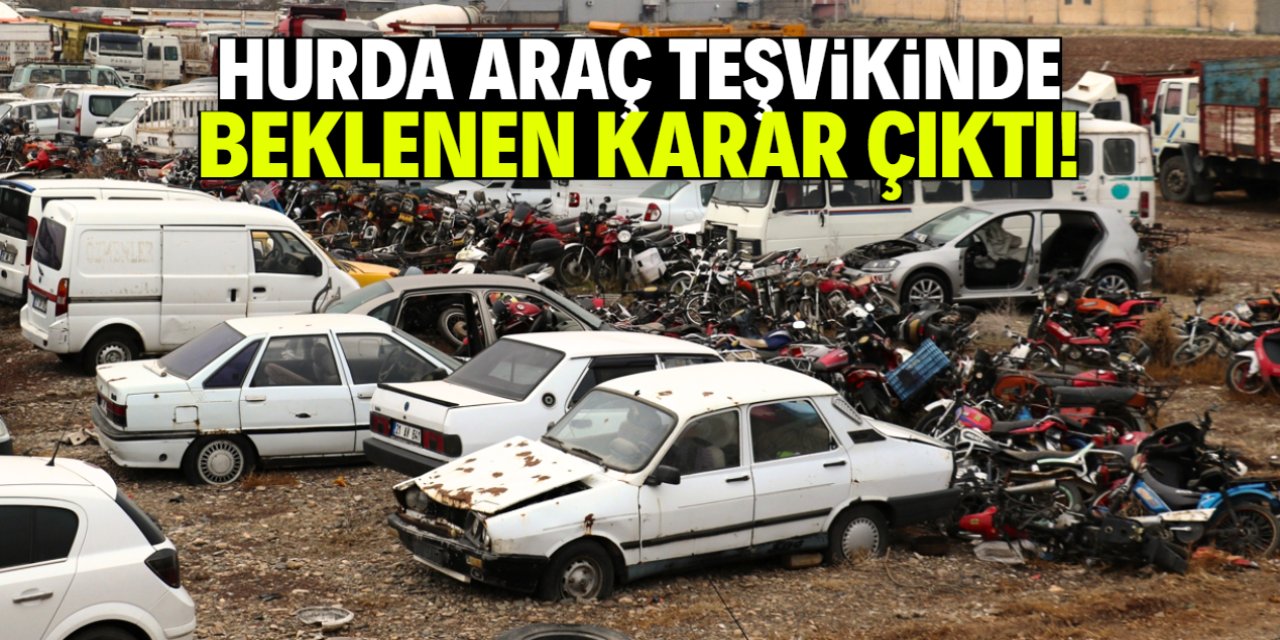 Hurda araç teşvikinde yeni karar alındı! Yaş belgesi şartı geldi