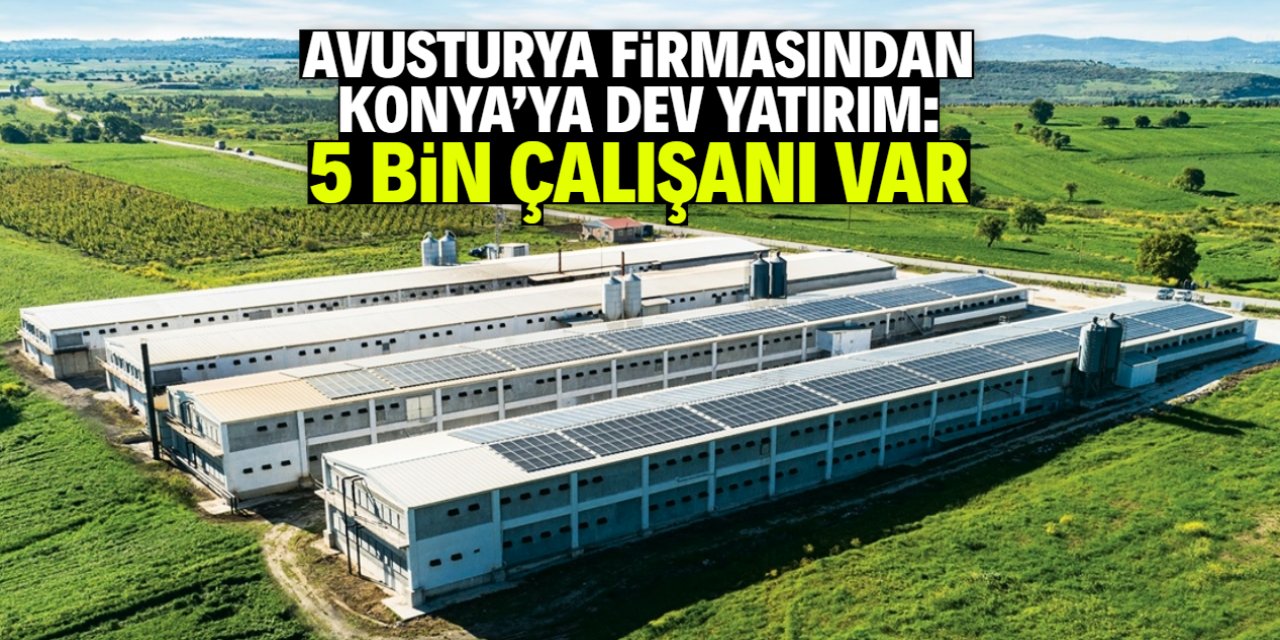 Avusturya firmasından Konya'ya dev yatırım! 5 bin çalışanı var
