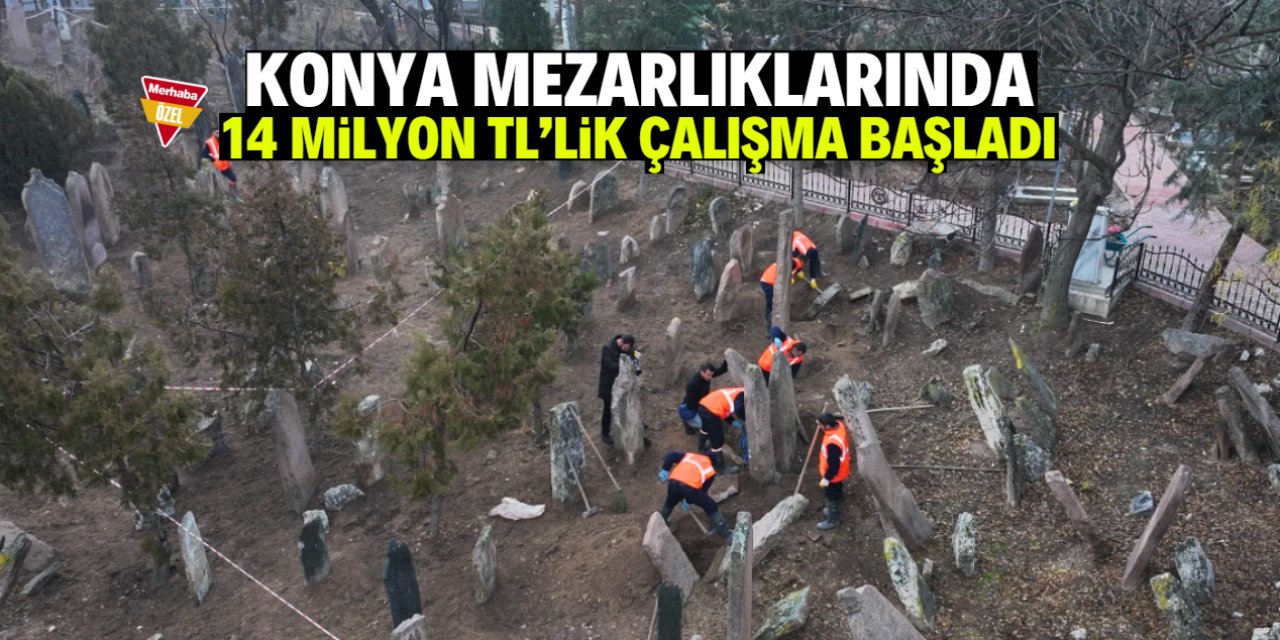 Konya mezarlıklarında 14 milyon TL'lik çalışmalar başladı
