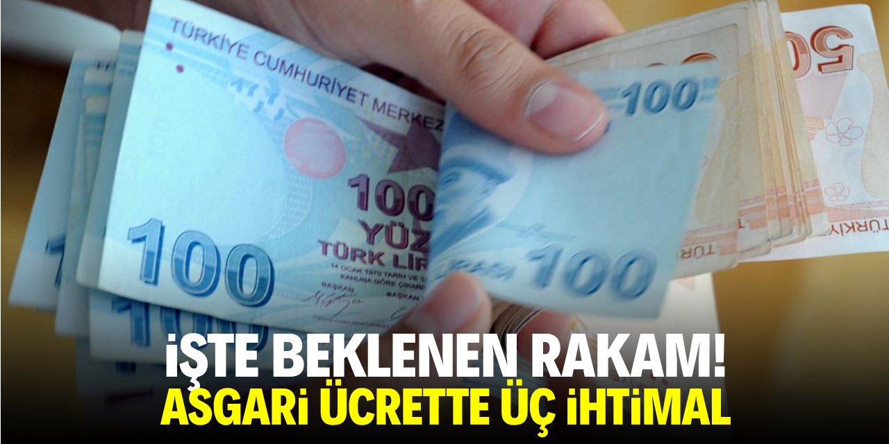 İşte beklenen rakam! Asgari ücret için 3 ihtimal