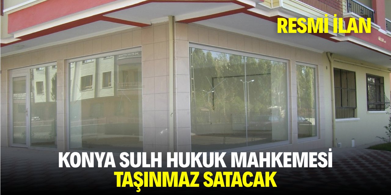 KONYA SULH HUKUK MAHKEMESİ TAŞINMAZ SATACAK