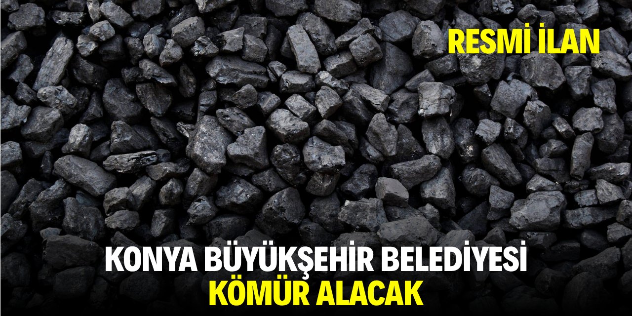 KONYA BÜYÜKŞEHİR BELEDİYESİ KÖMÜR ALACAK