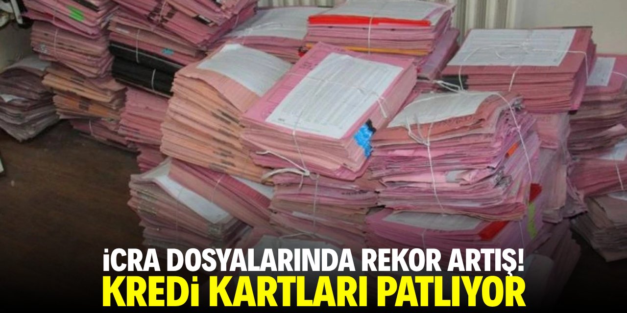İcra dosyalarında rekor artış! Kredi kartları patlıyor