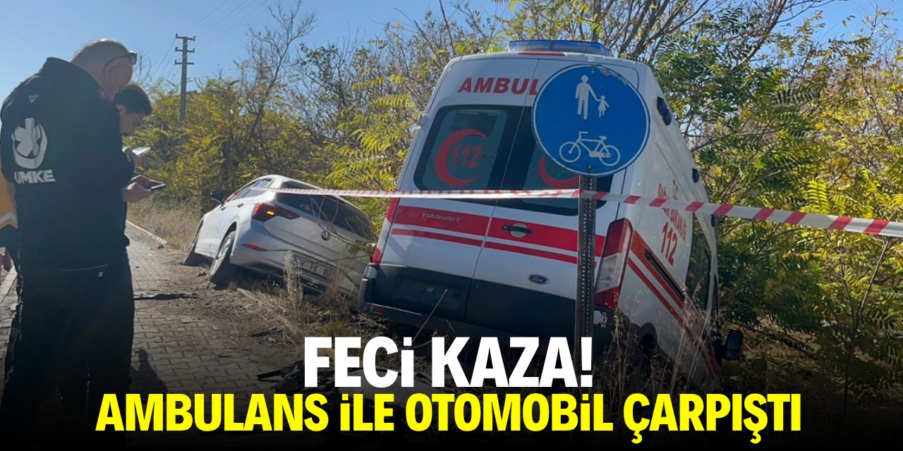 Feci kaza! Ambulans ile otomobil çarpıştı