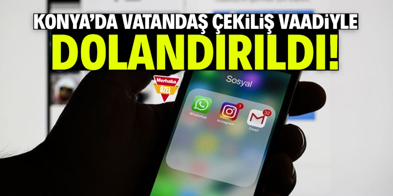 Konya'da vatandaş çekiliş vaadiyle dolandırıldı! Olay 'basit yalan' sayıldı