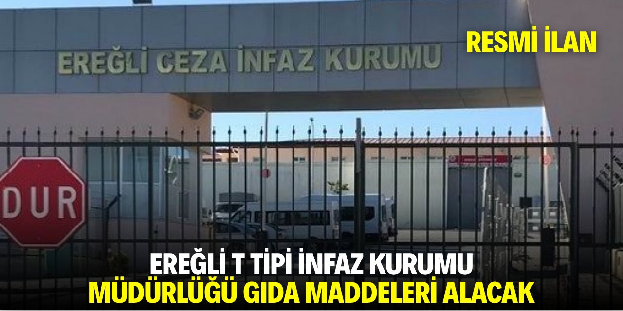 EREĞLİ (KONYA) T TİPİ İNFAZ KURUMU MÜDÜRLÜĞÜ GIDA MADDELERİ ALACAK