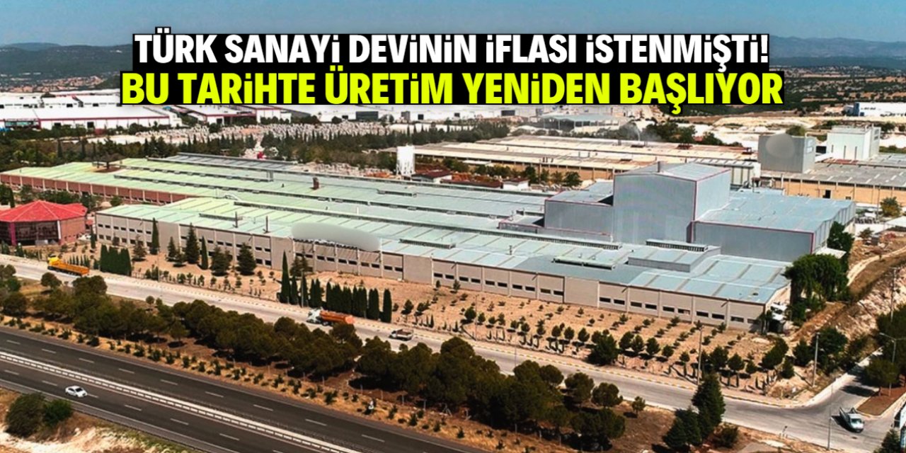 İflası istenen Türk sanayi devi bu tarihte yeniden üretime başlıyor
