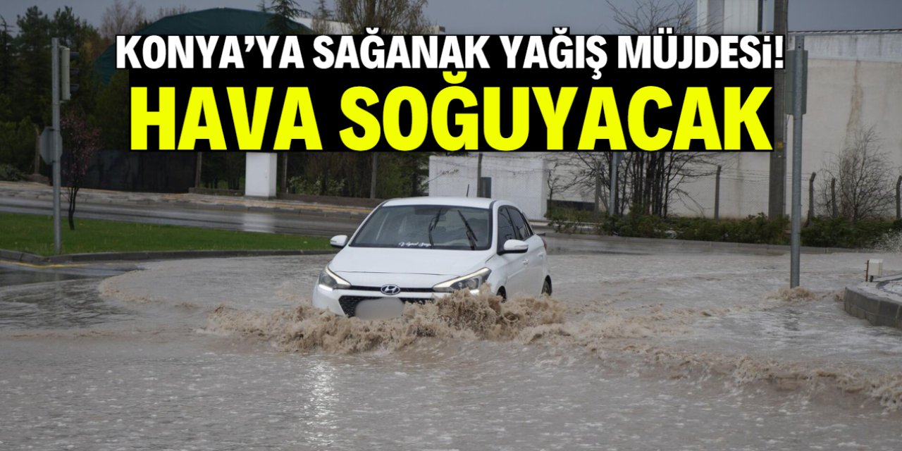 Konya'ya sağanak yağış geliyor! Hava soğuyor