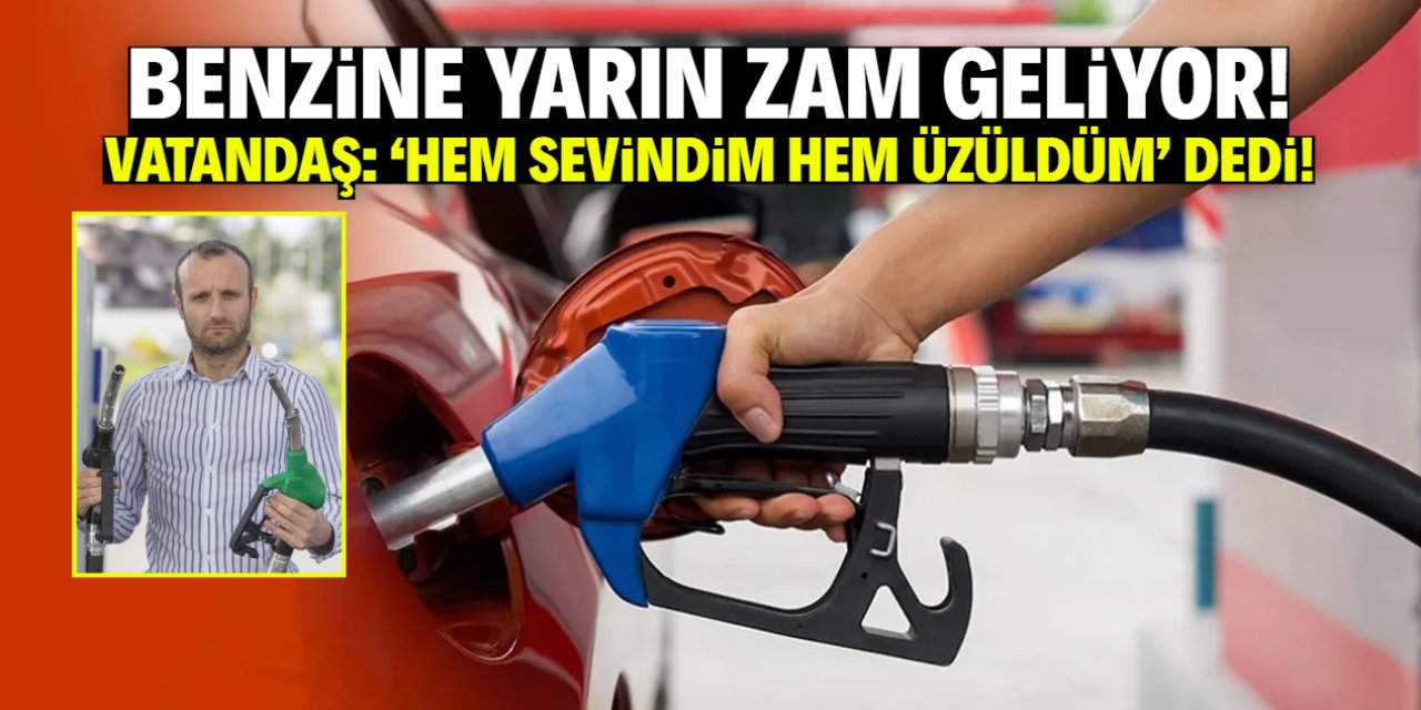 Benzin fiyatlarına yarın zam geliyor! Vatandaş hem sevindi hem üzüldü