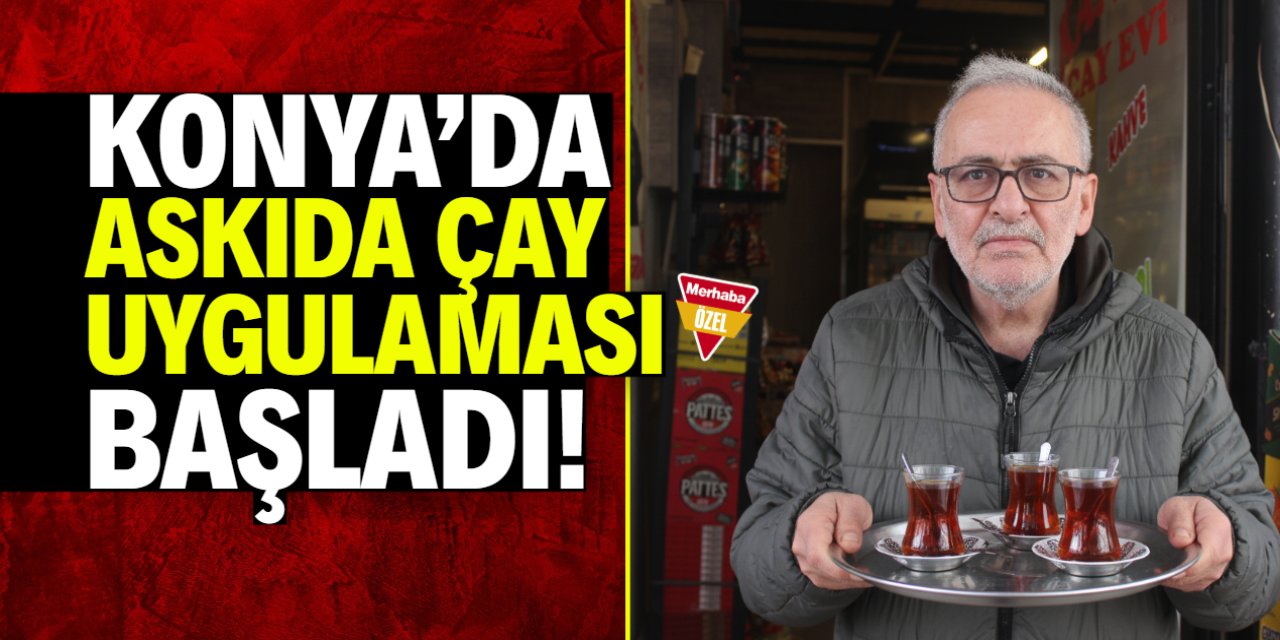Konya'da askıda çay uygulaması başladı!