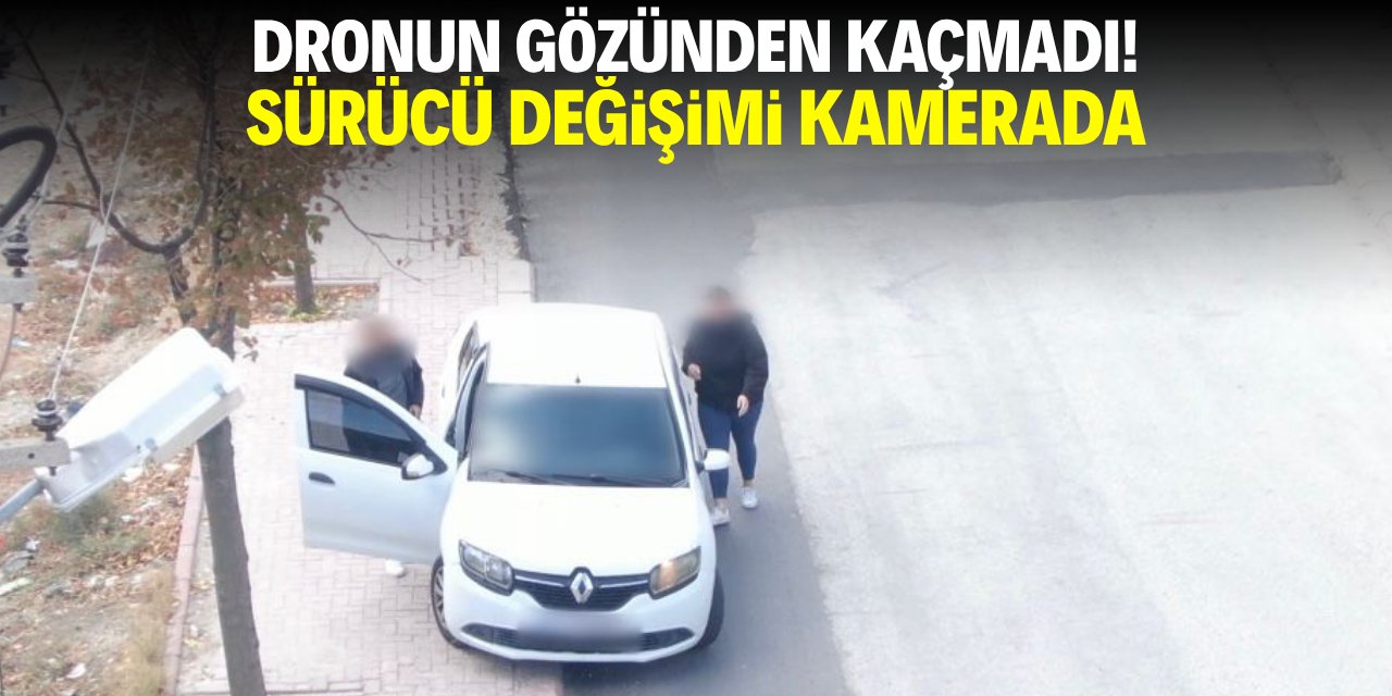 Dronun gözünden kaçmadı! Sürücü değişimi kamerada