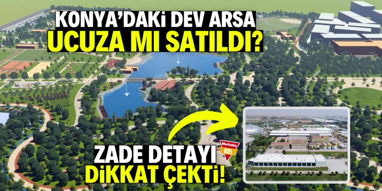 Konya'daki dev arsa ucuza mı satıldı? Zade markası gündeme geldi