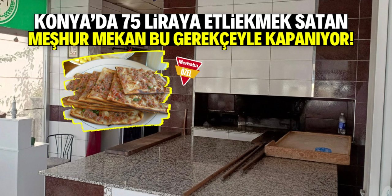 Konya'da 75 liraya etliekmek satan meşhur mekan kapanıyor!