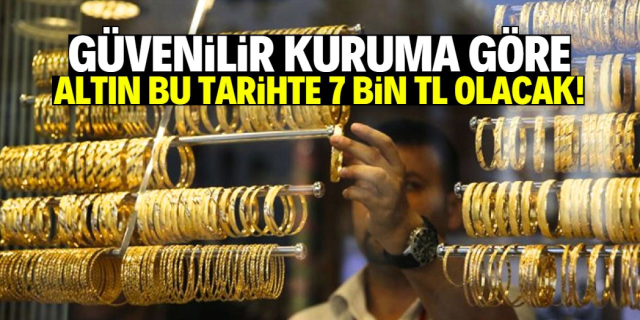 Güvenilir kurum altın fiyatlarında 7 bin TL için tarih verdi