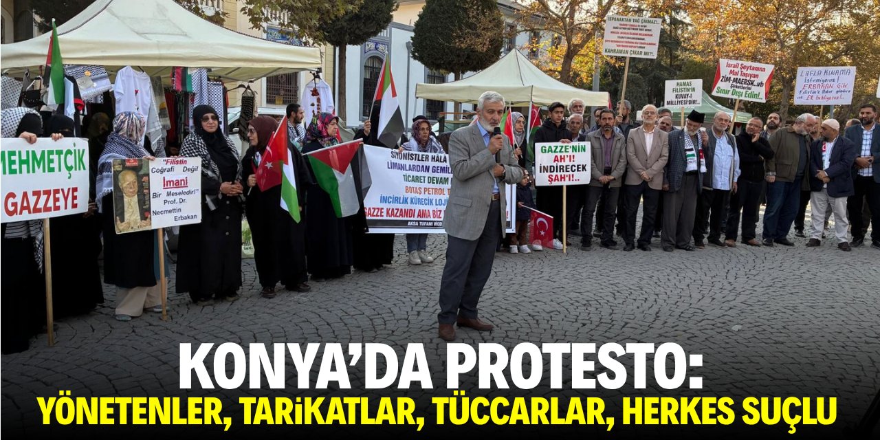 Konya’da protesto: Yönetenler, tarikatlar, tüccarlar, herkes suçlu