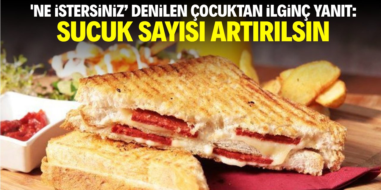 ‘Ne istersiniz’ denilen çocuktan ilginç yanıt: Sucuk sayısı artsın