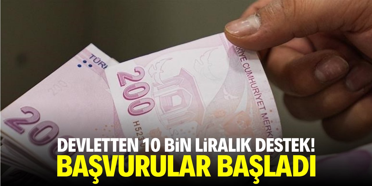 Devletten 10 bin liralık destek! Başvurular başladı
